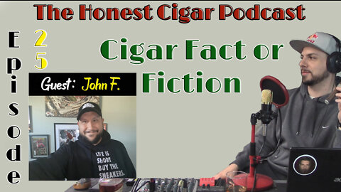 The Honest Cigar Podcast (Episode 25) - Cigar Fact or Fiction