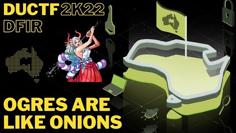DownUnderCTF (DUCTF) 2022: ogres are like onions - DFIR (FORENSICS / INCIDENT RESPONSE)