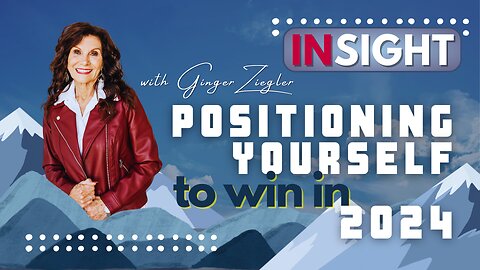 InSight with GINGER ZIEGLER - Positioning Yourself to Win in 2024!