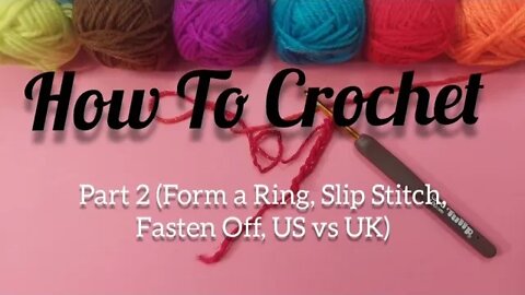 How to Crochet Part 2 (Slip Stitch, Fasten Off, Ring, US vs UK stitch names) @Weaving Wyrd Studio