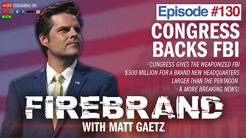 Episode 130 LIVE: Congress Backs FBI – Firebrand with Matt Gaetz