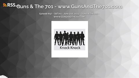 Episode #47 - G&T701 - June 21st, 2023 - GUNS & The 701 - WWW.GUNSANDTHE701.COM