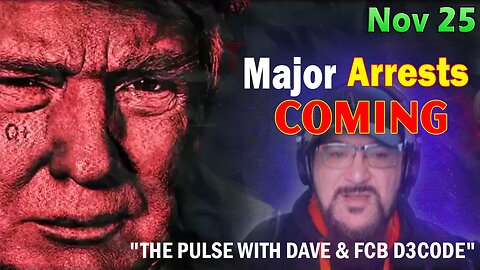 Major Decode Situation Update 11/25/23: "Major Arrests Coming: THE PULSE WITH DAVE & FCB D3CODE"