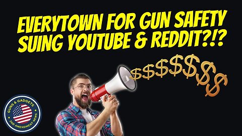 WOW! Everytown Suing YouTube and Reddit?!?