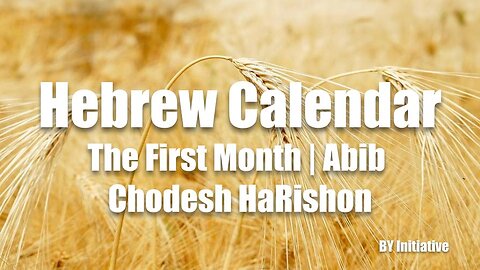 Hebrew Calendar | The First Month | Abib | Chodesh HaRishon