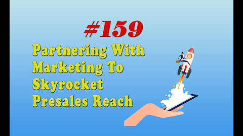 159 Partnering With Marketing To Skyrocket Presales Reach