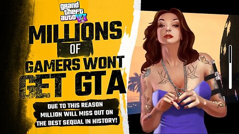 Grand Theft Auto 6: Will Be Unplayable For Millions Of Gamers BECAUSE of this REASON (SHOCKING)