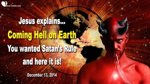 The coming Hell on Earth… You wanted Satan’s Rule & Here it is ❤️ Love Letter from Jesus Christ