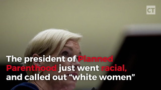 Planned Parenthood President Issues "White Women" Message