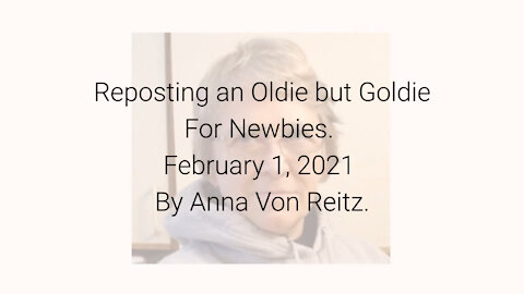 Reposting an Oldie but Goldie For Newbies February 1, 2021 By Anna Von Reitz
