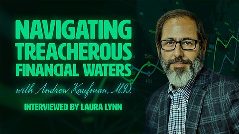 Navigating Treacherous Financial Waters with Andrew Kaufman, M.D.