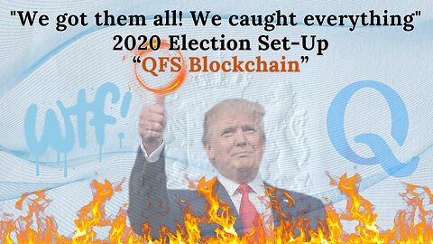 We Got Them All We Caught Everything 2020 Election Set Up QFS Blockchain