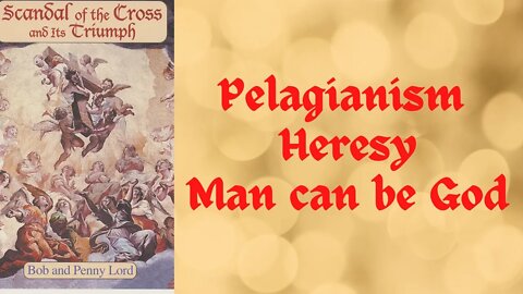 Pelagianism - Man can be God