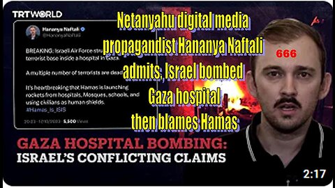 Hananya Naftali pro Netanyahu Zionist liar admits Israel bombed Gaza hospital