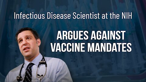 Senior NIH Infectious Disease Scientist Argues AGAINST Vaccine Mandates