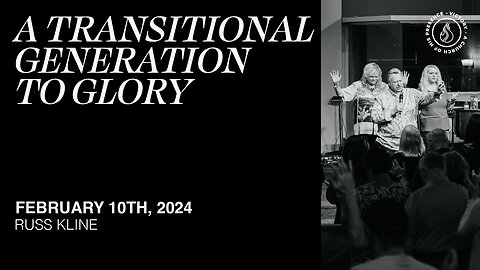 A Transitional Generation to Glory | Russ Kline [February 10th, 2024]