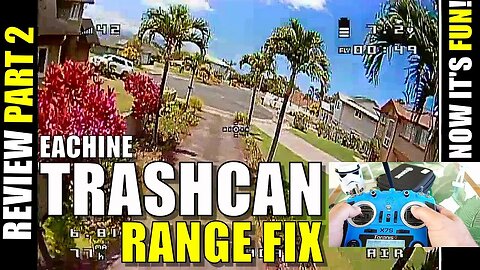 Eachine TRASHCAN 75 Review - Part 2 - Range Fix and It's FUN NOW 😂👍