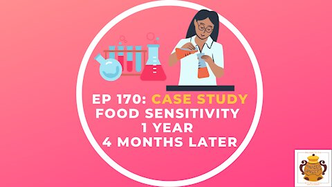 EP 170: Case Study Food Sensitivity 1 Year 4 Months Later