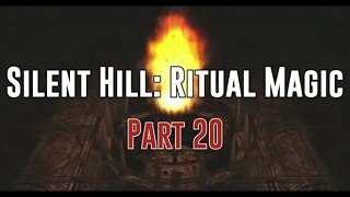 Silent Hill: Ritual Magic - Part 20