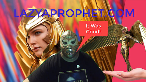 Lazy A. Prophet says Wonder Woman 1984 was Good! Review