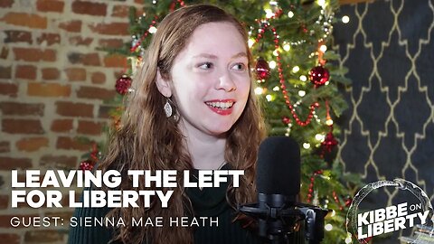 Leaving the Left for Liberty | Guest: Sienna Mae Heath | Ep 207