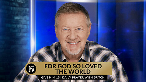 For God So Loved the World | Give Him 15: Daily Prayer with Dutch | October 23, 2023