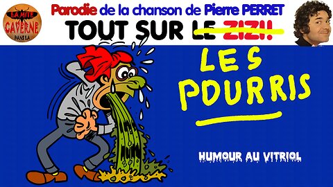 Sur l’air du ZIZI de Pierre PERRET : « Vous saurez tout sur les pourris » (11/12/2023)