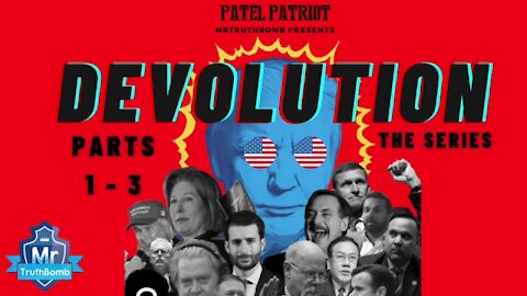 MrTruthBomb Presents: ‘Patel Patriots - DEVOLUTION’ - The Series - Vol 1 - Parts 1 - 3 (RUMBLE SUPPRESSED VIDEO)