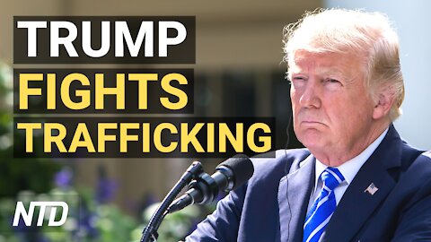 Trump’s Efforts to Fight Trafficking Have ‘Incredible Impact’: Expert; Trump Mulls His Own Platform