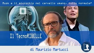 Musk e il microchip nel cervello umano, tutto normale? – Il TecnoRibelle di Maurizio Martucci