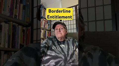 Borderline Entitlement