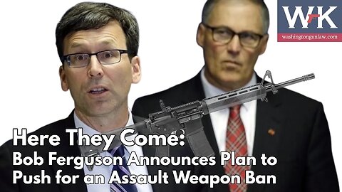 HERE THEY COME: Bob Ferguson Announces Plan to Push for An Assault Weapon Ban