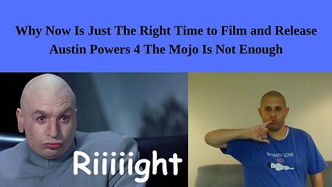 Why Now Is Just The Right Time to Film and Release Austin Powers 4 The Mojo Is Not Enough
