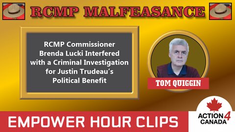 RCMP Malfeasance - RCMP Commissioner Interferes with a Major Criminal Investigation for Trudeau