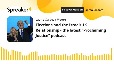 Elections and the Israel/U.S. Relationship - the latest "Proclaiming Justice" podcast