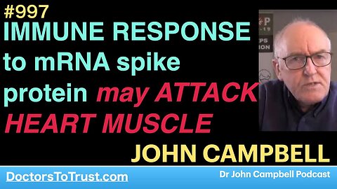 JOHN CAMPBELL a | IMMUNE RESPONSE to mRNA spike protein may ATTACK HEART MUSCLE