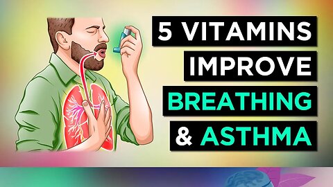 5 Vitamins For ASTHMA To IMPROVE BREATHING