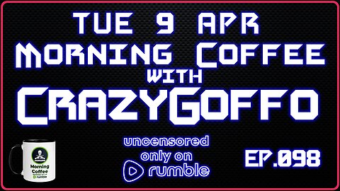 Morning Coffee with CrazyGoffo - Ep.098 #RumbleTakeover #RumblePartner