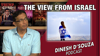 THE VIEW FROM ISRAEL Dinesh D’Souza Podcast Ep682