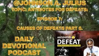 TOPIC: ANTIDOTES FOR DEFEATS: EPISODE 7: CAUSES OF DEFEATS PART 6.