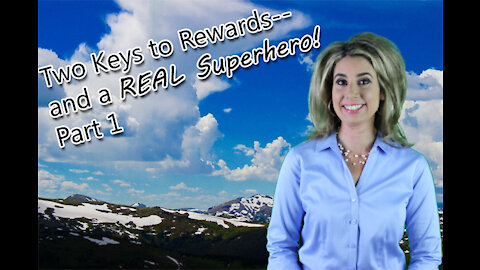 Two Keys To Rewards--and a SUPERHERO Part 1