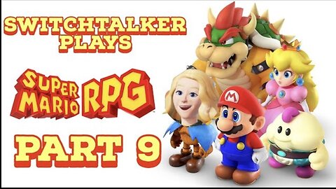 SwitchTalker Plays: Super Mario RPG Part 9 | So Close to Smithy it Hurts