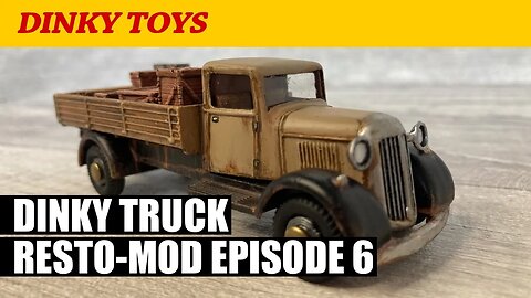 Diecast Restoration Dinky Toys Truck Restomod - Episode 6