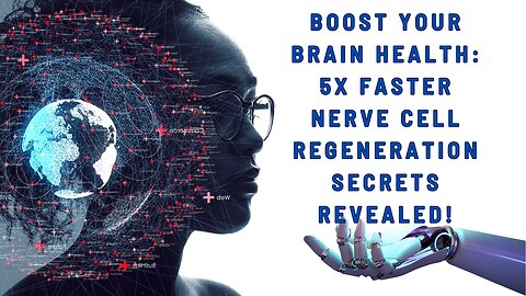 Boost Your Brain Health 5X Faster Nerve Cell Regeneration Secrets Revealed