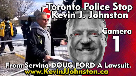 Kevin J Johnston Serves Ontario Premier DOUG FORD A Lawsuit - Police BARRICADE THE STREET