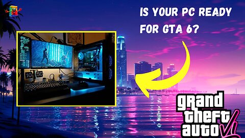 Prepare Your PC for GTA 6 - Expected Requirements Unveiled