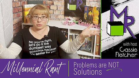 Rant 49: Problems are not Solutions to Problems