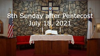 8th Sunday after Pentecost - July 18, 2021