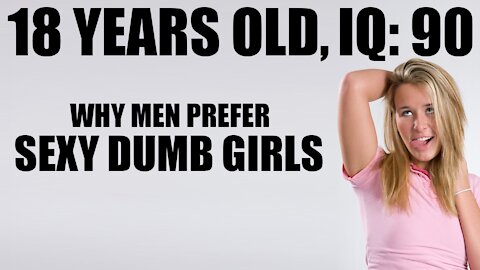Why Men Prefer Sexy Dumb Girls