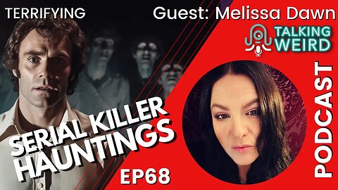 Terrifying Serial Killer Hauntings with Melissa Dawn | Talking Weird #68